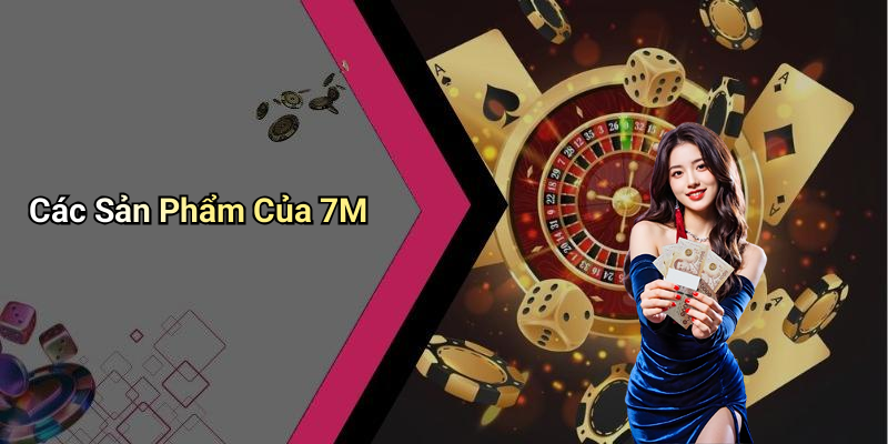 Các Sản Phẩm Của 7M