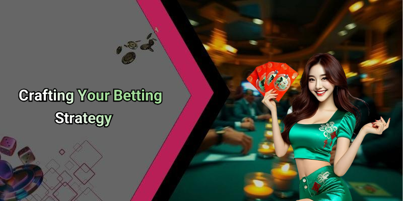 Crafting Your Betting Strategy