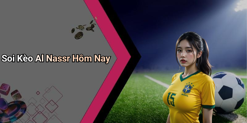 Soi Kèo Al Nassr Hôm Nay