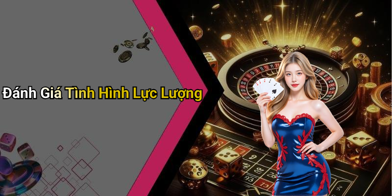 Đánh Giá Tình Hình Lực Lượng
