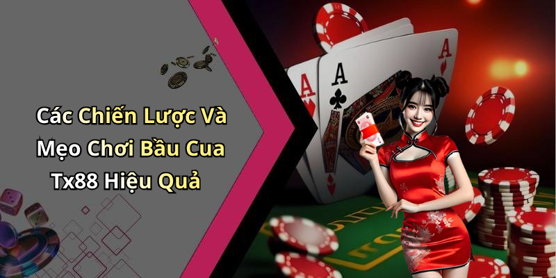Các Chiến Lược Và Mẹo Chơi Bầu Cua Tx88 Hiệu Quả