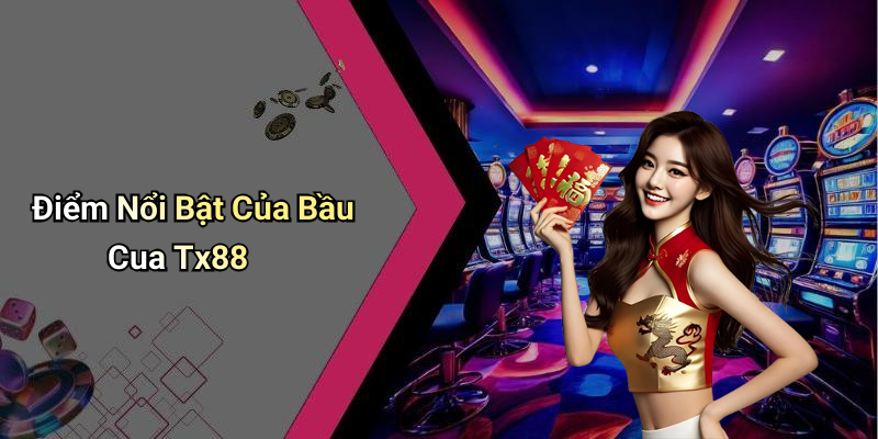 Điểm Nổi Bật Của Bầu Cua Tx88