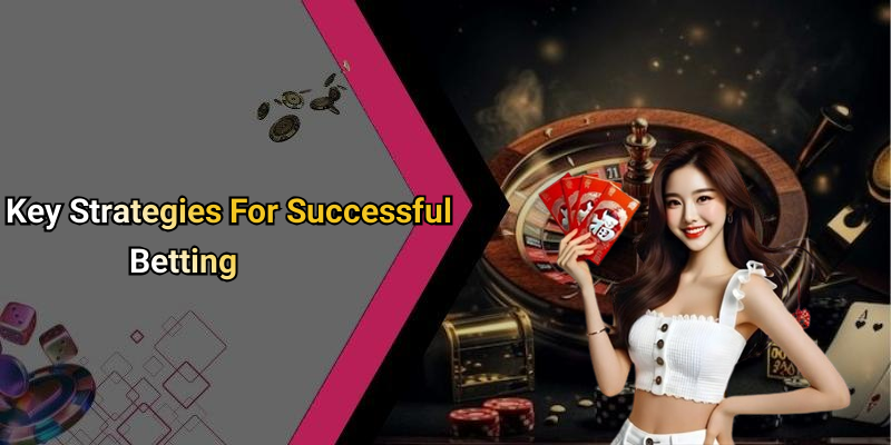 Key Strategies For Successful Betting