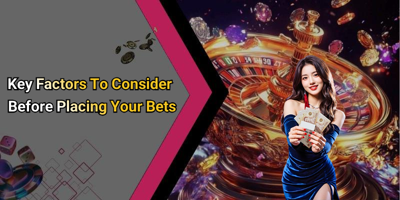 Key Factors To Consider Before Placing Your Bets