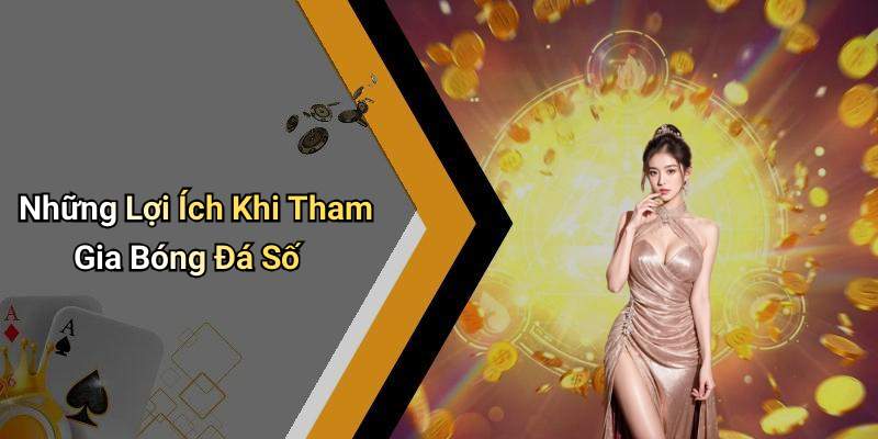 Những Lợi Ích Khi Tham Gia Bóng Đá Số