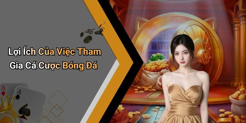 Lợi Ích Của Việc Tham Gia Cá Cược Bóng Đá