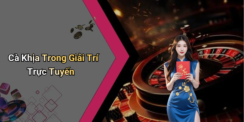 Cà Khịa Trong Giải Trí Trực Tuyến
