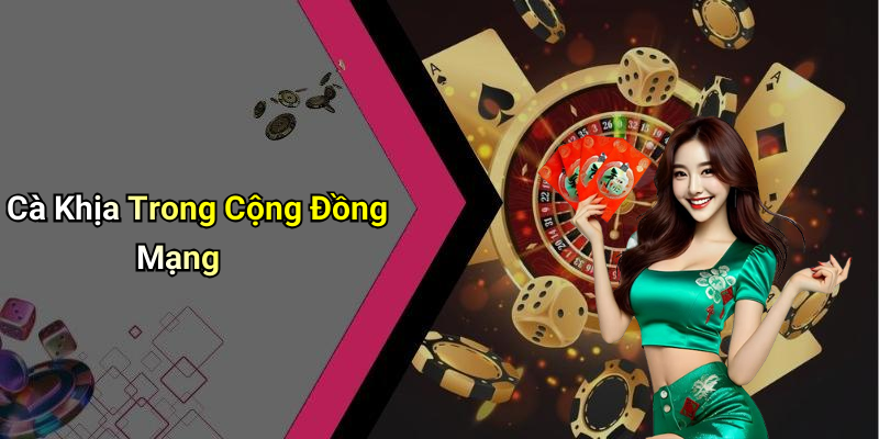 Cà Khịa Trong Cộng Đồng Mạng