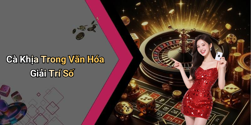Cà Khịa Trong Văn Hóa Giải Trí Số
