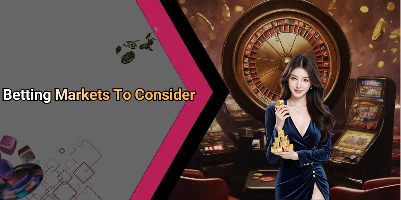 Betting Markets To Consider