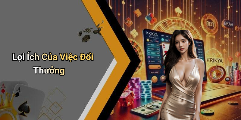 Lợi Ích Của Việc Đổi Thưởng