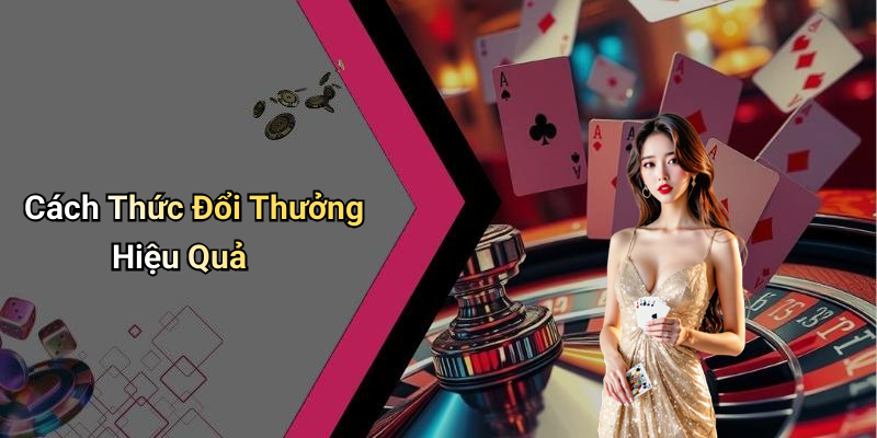 Cách Thức Đổi Thưởng Hiệu Quả