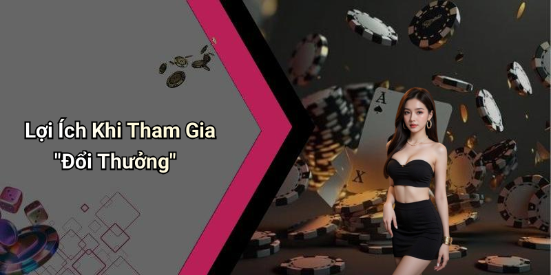 Lợi Ích Khi Tham Gia "Đổi Thưởng"
