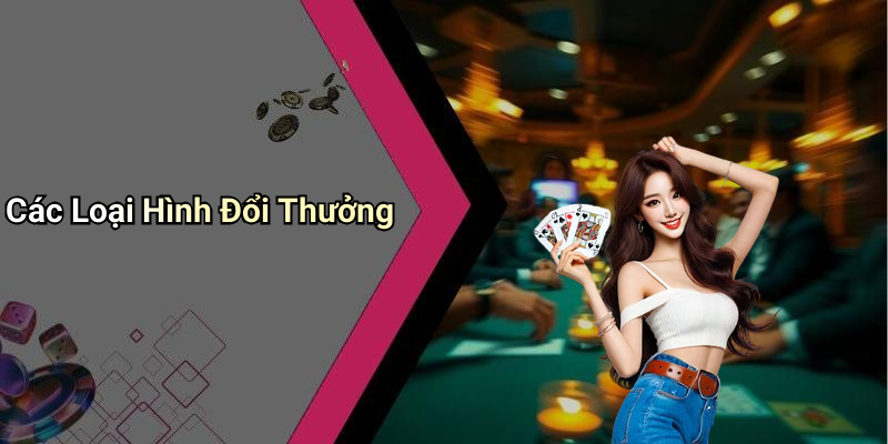 Các Loại Hình Đổi Thưởng