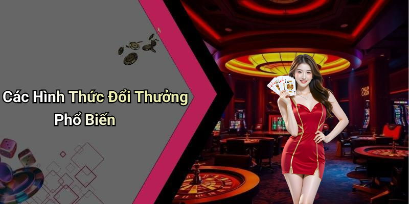 Các Hình Thức Đổi Thưởng Phổ Biến