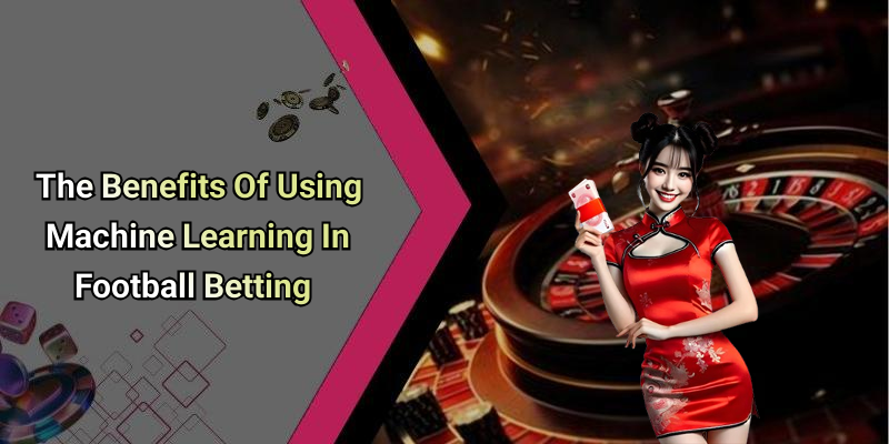 The Benefits Of Using Machine Learning In Football Betting