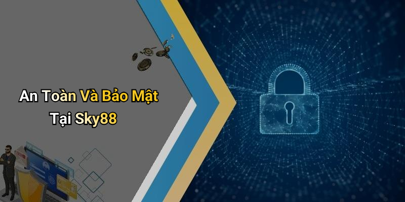 An Toàn Và Bảo Mật Tại Sky88