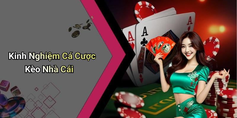 Kinh Nghiệm Cá Cược Kèo Nhà Cái