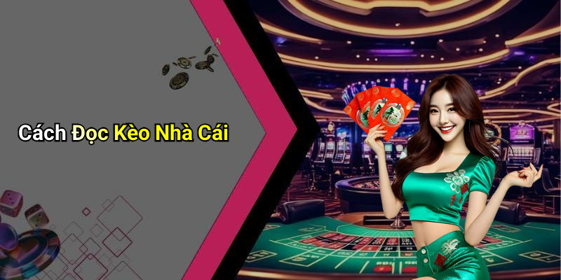 Cách Đọc Kèo Nhà Cái