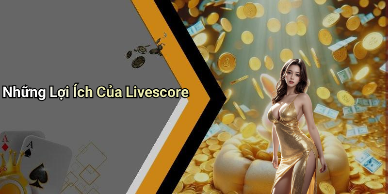 Những Lợi Ích Của Livescore