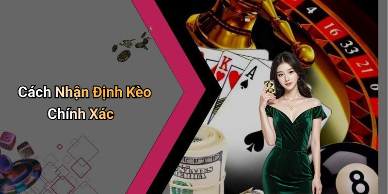 Cách Nhận Định Kèo Chính Xác