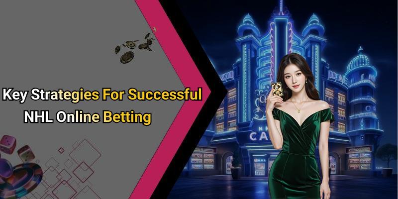 Key Strategies For Successful NHL Online Betting