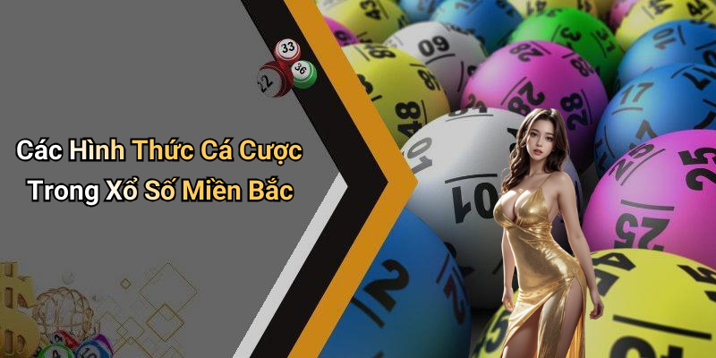 Các Hình Thức Cá Cược Trong Xổ Số Miền Bắc