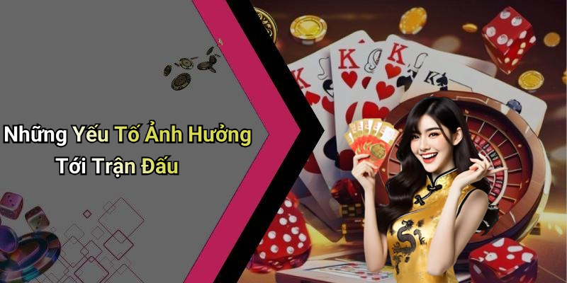 Những Yếu Tố Ảnh Hưởng Tới Trận Đấu