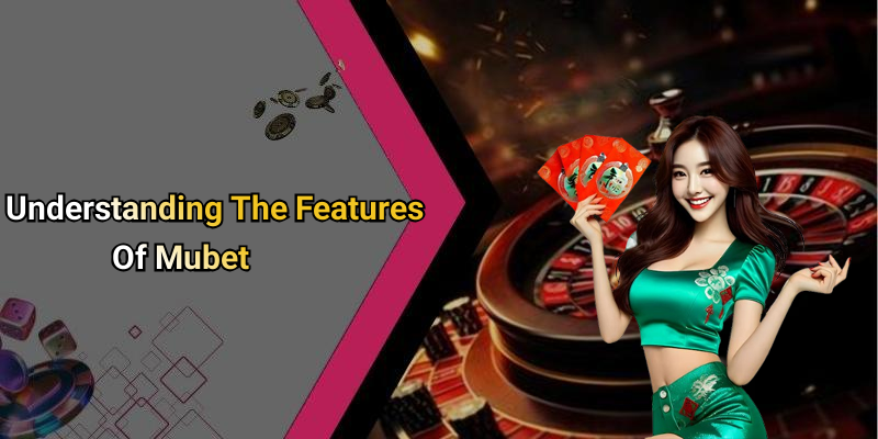 Understanding The Features Of Mubet