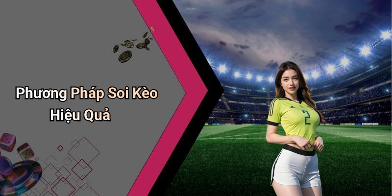 Phương Pháp Soi Kèo Hiệu Quả