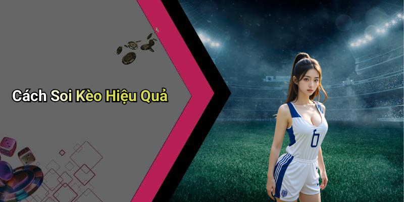 Cách Soi Kèo Hiệu Quả