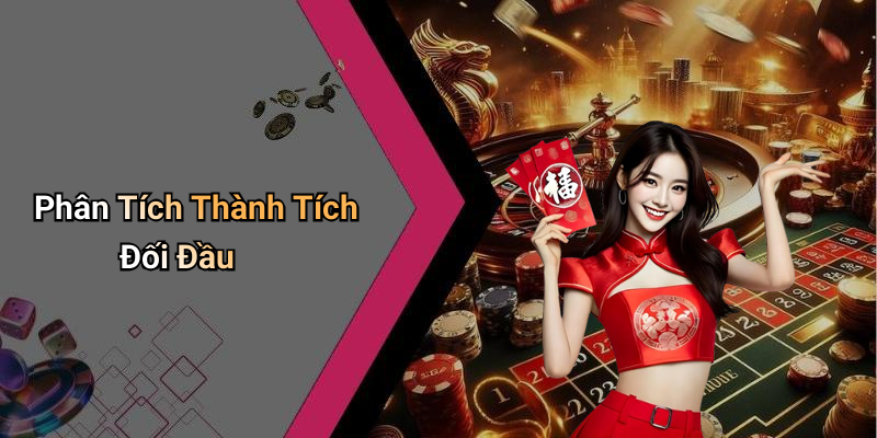 Phân Tích Thành Tích Đối Đầu