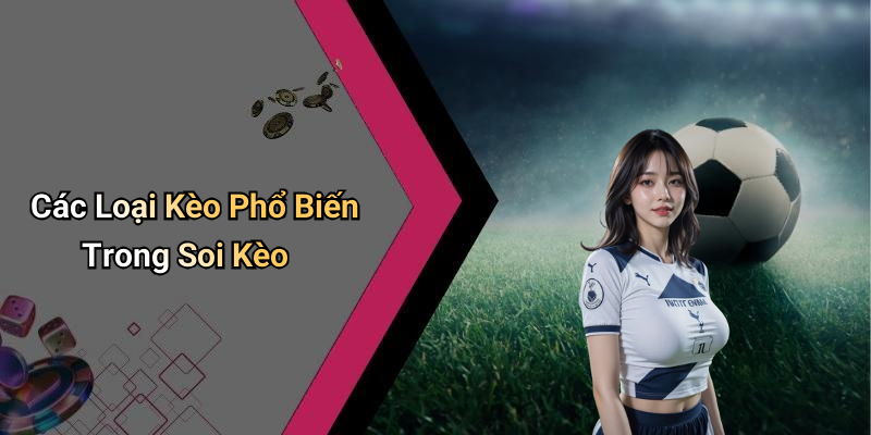 Các Loại Kèo Phổ Biến Trong Soi Kèo