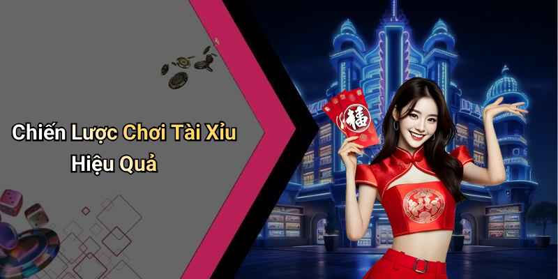 Chiến Lược Chơi Tài Xỉu Hiệu Quả