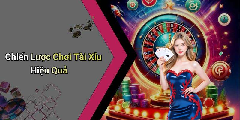 Chiến Lược Chơi Tài Xỉu Hiệu Quả