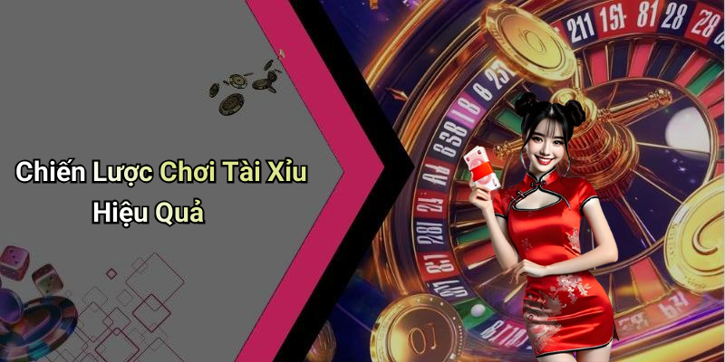 Chiến Lược Chơi Tài Xỉu Hiệu Quả