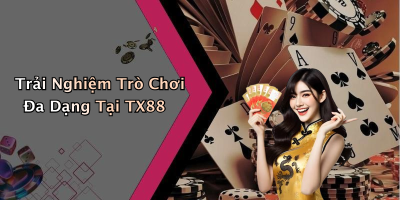 Trải Nghiệm Trò Chơi Đa Dạng Tại TX88