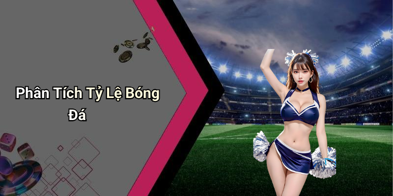 Phân Tích Tỷ Lệ Bóng Đá