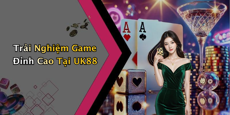 Trải Nghiệm Game Đỉnh Cao Tại UK88