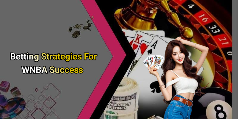 Betting Strategies For WNBA Success
