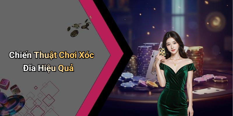 Chiến Thuật Chơi Xóc Đĩa Hiệu Quả