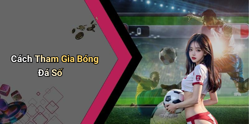 Cách Tham Gia Bóng Đá Số