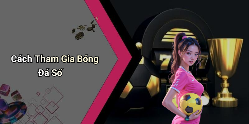 Cách Tham Gia Bóng Đá Số