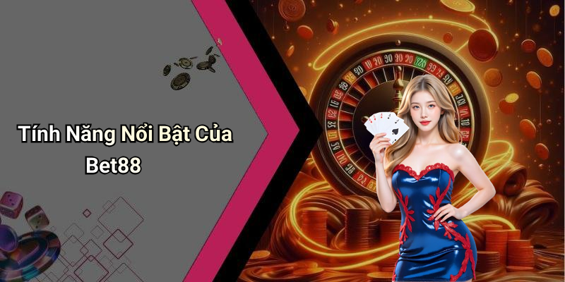 Tính Năng Nổi Bật Của Bet88