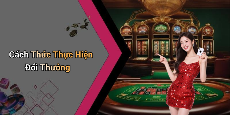 Cách Thức Thực Hiện Đổi Thưởng