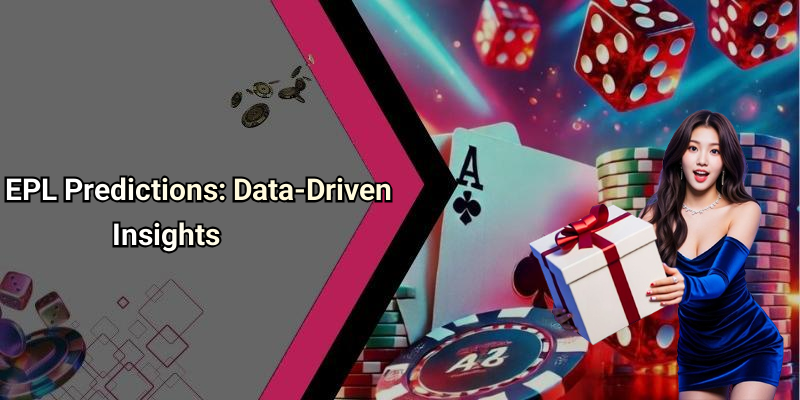 EPL Predictions: Data-Driven Insights