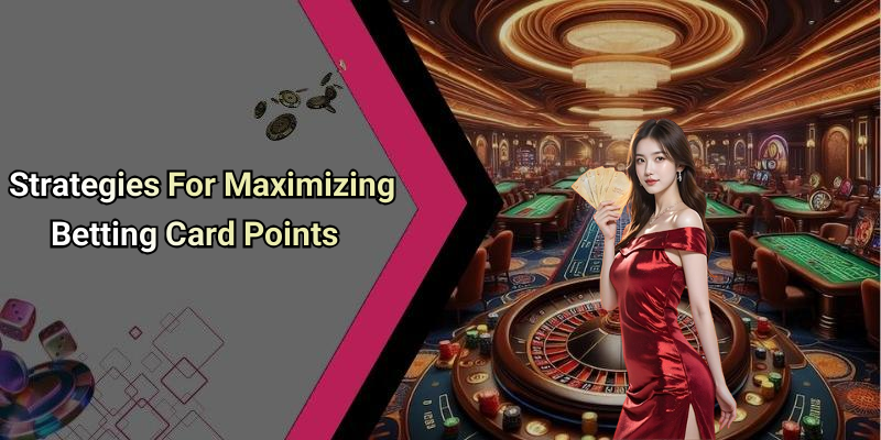 Strategies For Maximizing Betting Card Points