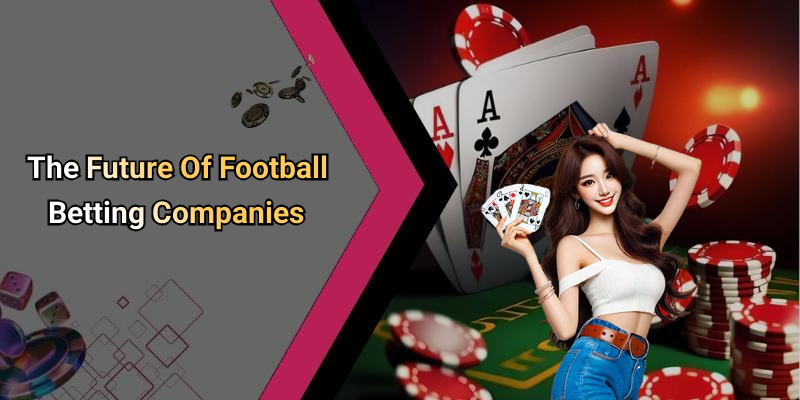 The Future Of Football Betting Companies
