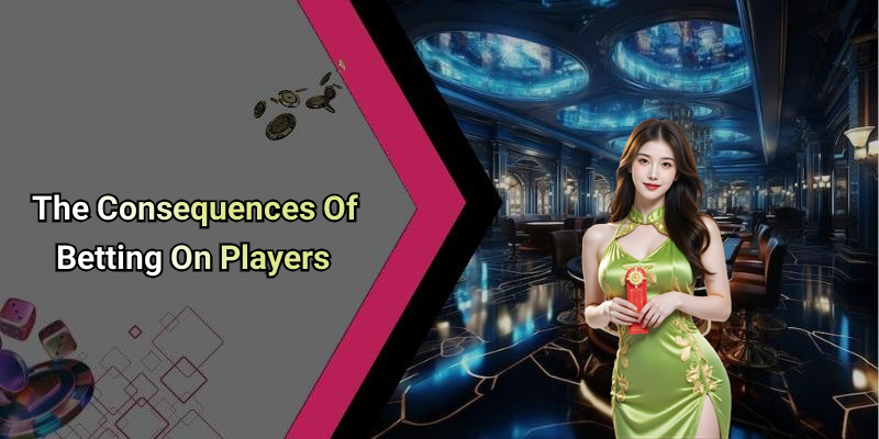 The Consequences Of Betting On Players