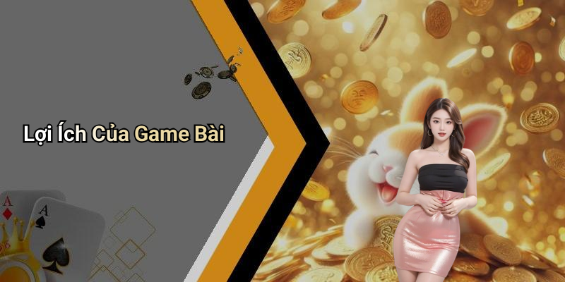 Lợi Ích Của Game Bài